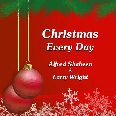 Alfred Shaheen/Scottie Mitchell/Randy Crenshaw/Richard Wells/Angie Jaree/Larry Wright Christmas Every Day (feat. Scottie Mitchell, Angie Jaree, Richard Wells & Randy Crenshaw)