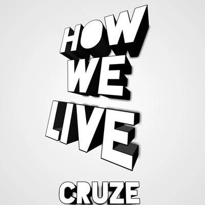 Cruze How We Live