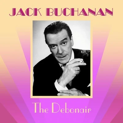 Jack Buchanan The Debonair