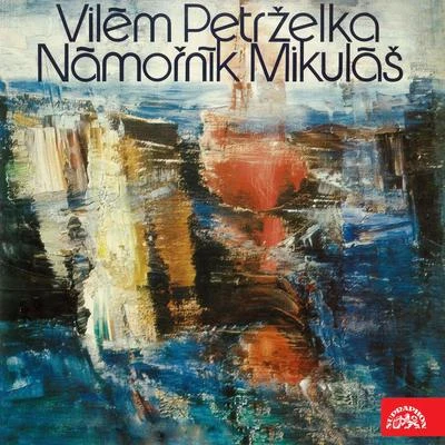 Czech Philharmonic/Václav Hybš Orchestra/Prague Philharmonic Choir/Jaroslav Soucek/Vilém Přibyl/Václav Neumann Petrželka, Wolker: Námořník Mikuláš