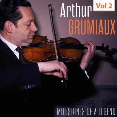 Arthur Grumiaux Milestones of a Legend - Arthur Grumiaux, Vol. 2