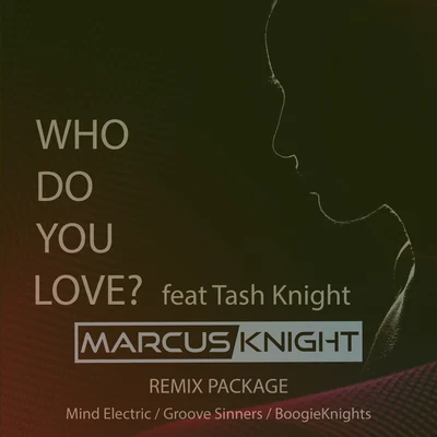 Marcus Knight Who Do You Love? (feat. Tash Knight) [Remixes]