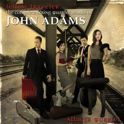 John Adams Fellow Traveler - The Complete String Quartet Works of John Adams