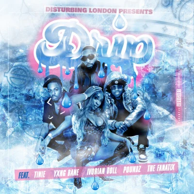 Yxng Bane/Tinie Tempah/Disturbing London Disturbing London Presents: Drip (feat. Tinie Tempah, Yxng Bane, Poundz, Ivorian Doll & The FaNaTiX)