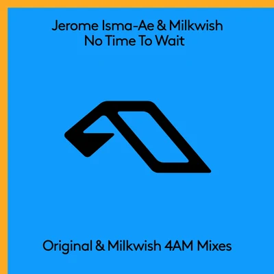 Milkwish/Jerome Isma-Ae No Time To Wait