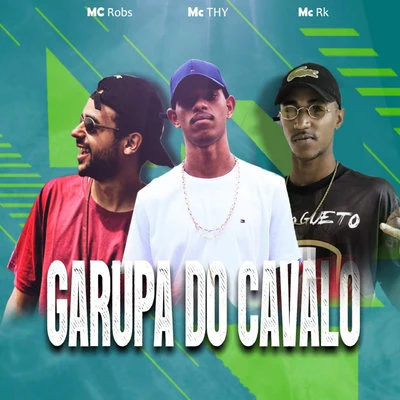 MC RK/Mc Thy/Mc Robs Garupa do Cavalo