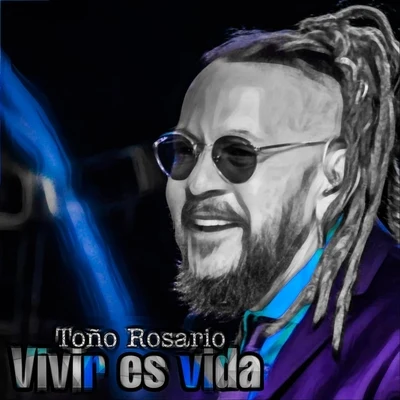 Toño Rosario Vivir Es Vida