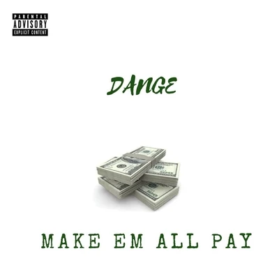 Dange Make 'Em All Pay