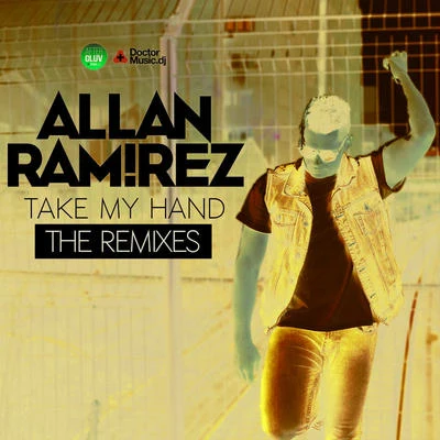 Allan Ramirez Take My Hand (The Remixes)