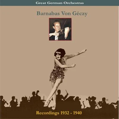 Barnabas Von Geczy Great German OrchestraBarnabas Von Géczy & His OrchestraRecordings 1932-1940