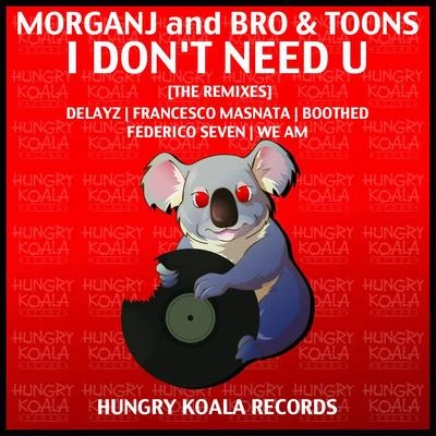 Bro/MorganJ/Toons I Dont Need U [The Remixes]