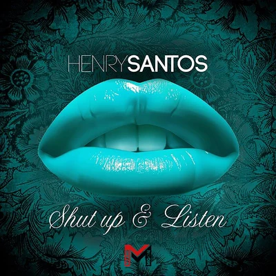 Henry Santos Shut Up & Listen