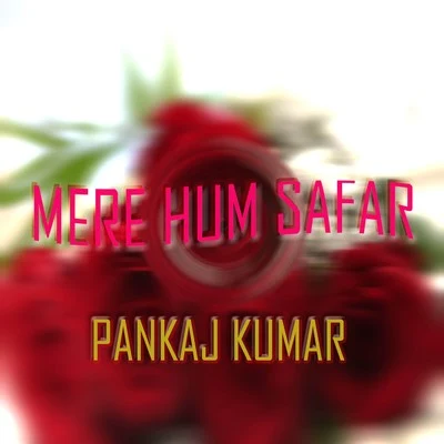 Pankaj Kumar Mere Hum Safar