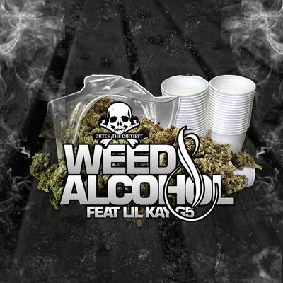 Lil Kay G5/Dutch the Dirtiest Weed & Alcohol (feat. Lil Kay G5)