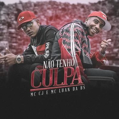 MC Luan da BS/MC Cj Não Tenho Culpa