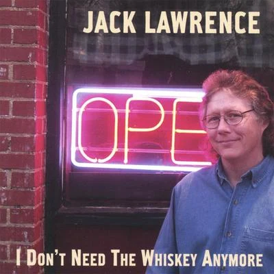 Jack Lawrence I Dont Need the Whiskey Anymore