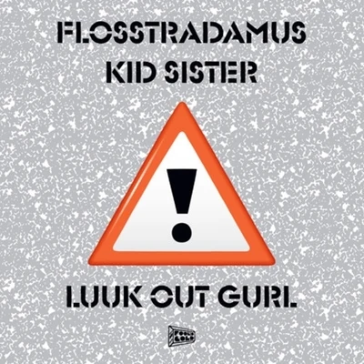 Kid Sister/Flosstradamus Luuk Out Gurl