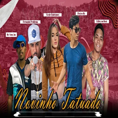 Pietro Mc/Fernando Problema/Mc Nem Jm Novinho Tatuado (feat. Nicole Rodrigues & Eslley no Beat)