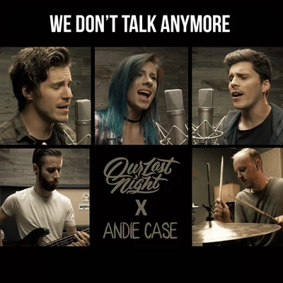 Our Last Night/Andie Case We Dont Talk Anymore (Rock)