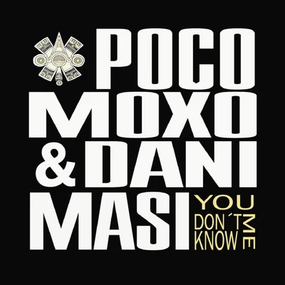 Dani Masi/Pocomoxo YOU DON’T KNOW ME