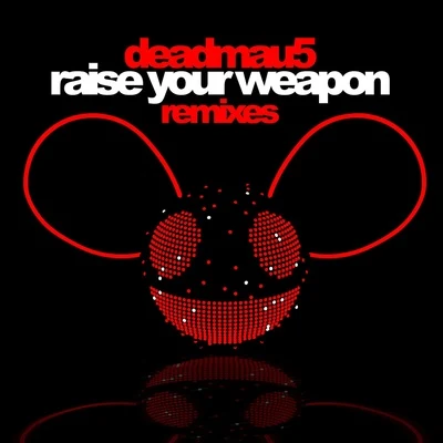 deadmau5 Raise Your Weapon (Remixes)