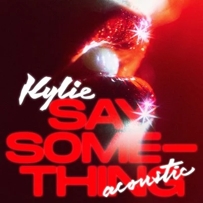 Kylie Minogue Say Something (Acoustic)