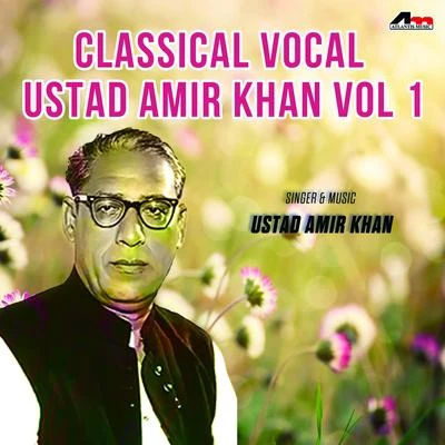 Ustad Amir Khan Classical Vocal - Ustad Amir Khan Vol 1