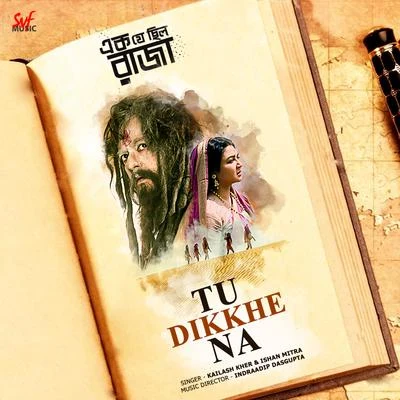 Ishan Mitra/Kailash Kher Tu Dikkhe Na (From Ek Je Chhilo Raja) - Single