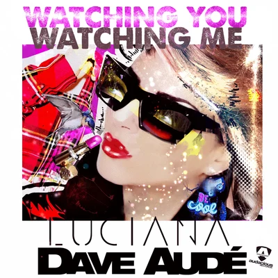 Luciana/Dave Audé Watching You Watching Me