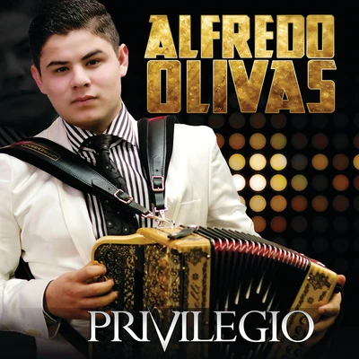 Alfredo Olivas Privilegio