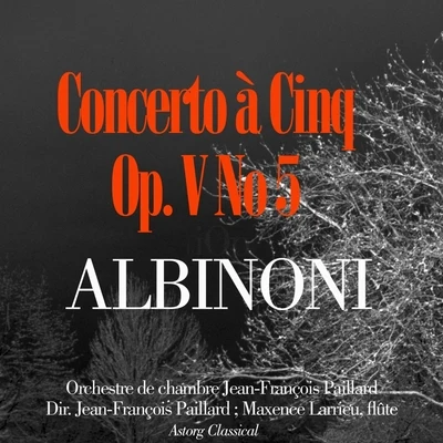 Orchestre de Chambre Jean-François Paillard Albinoni : Concerto à cinq, Op. V, No. 5