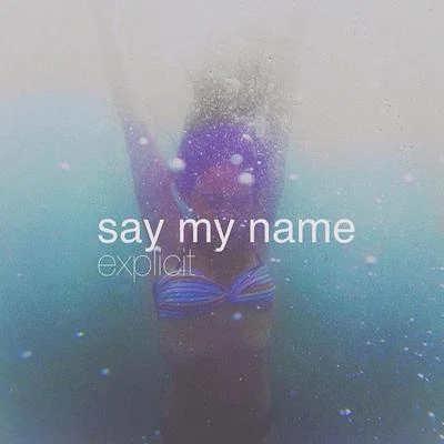 SAYMYNAME Explicit