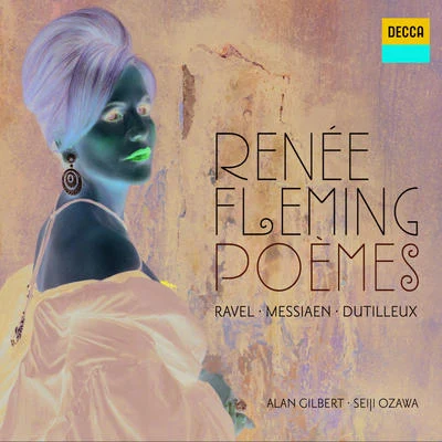 Renée Fleming Poèmes - Ravel, Messiaen, Dutilleux