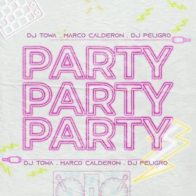 Marco Calderon/Dj Peligro/DJ Towa Party