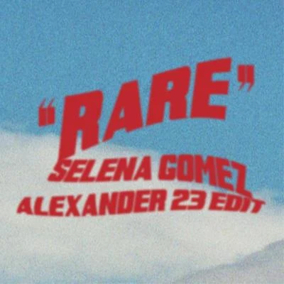 Alexander 23/Selena Gomez Rare (Alexander 23 Edit)