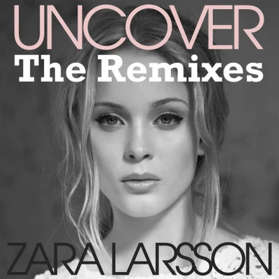 Zara Larsson Uncover (The Remixes)