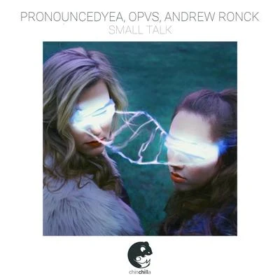 pronouncedyea/Opvs/Andrew Ronck Small Talk