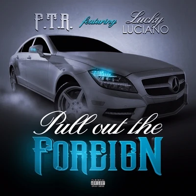 F.T.R. Pull Out the Foreign (feat. Lucky Luciano)