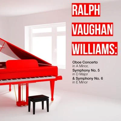 Ralph Vaughan Williams Ralph Vaughan Williams: Oboe Concerto in a Minor, Symphony No. 5 in D Major & Symphony No. 6 in E Minor