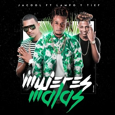 lampo/Jacool/Tief Mujeres Malos (feat. Lampo & Tief)