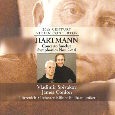 James Conlon HARTMANN, K.A.: Concerto funebreSymphonies Nos. 2 and 4 (Spivakov, Cologne Gurzenich, Conlon)