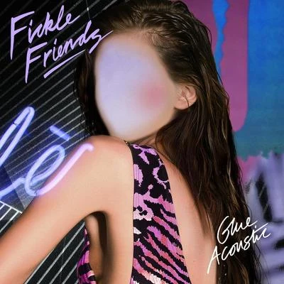 Fickle Friends Glue (Acoustic)