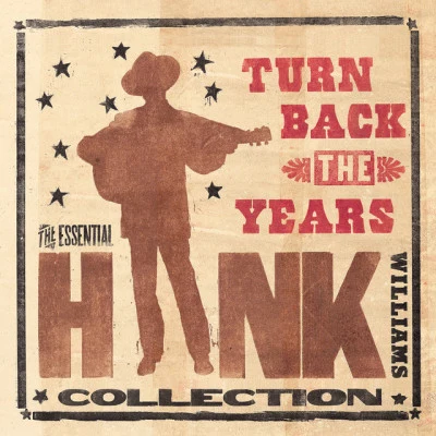 Audrey Williams/Hank Williams/The Drifting Cowboys Turn Back The Years - The Essential Hank Williams Collection