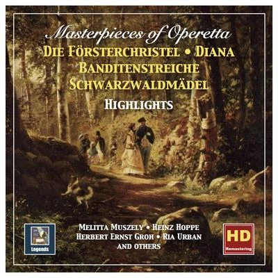 Melitta Muszely Masterpieces of Operetta, Vol. 8: Die Försterchristel, Diana, Banditenstreiche & Schwarzwaldmädel (Highlights)