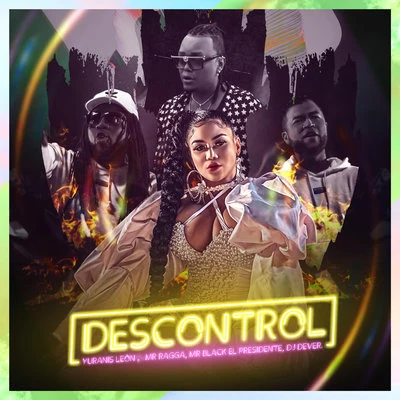 Yuranis Leon/Mr. Ragga/Mr Black El Presidente/DJ Dever Descontrol