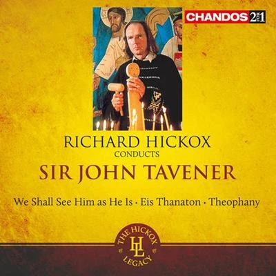 Richard Hickox TAVENER, J.: We shall see him as he isEis ThanatonTheophany (Hickox)