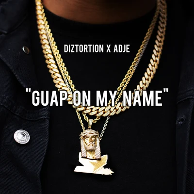 Adje/Diztortion Guap On My Name