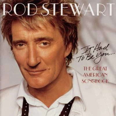 Rod Stewart It Had To Be You... The Great American Song Book