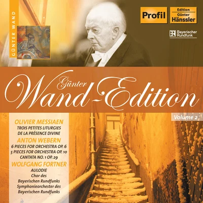 Gunter Wand MESSIAEN, O.: 3 petites liturgies de la Presence DivineWEBERN, A.: 6 PiecesCantata No. 1FORTNER, W.: Aulodie (Wand Edition, Vol. 2)