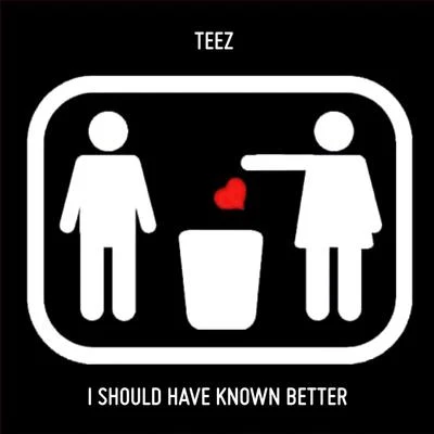 Teez I Shouldve Known Better - Single